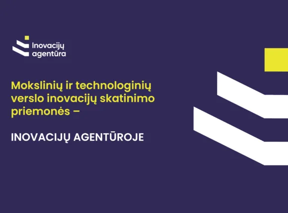 Nuo šiol mokslinių ir technologinių verslo inovacijų skatinimo priemonės – Inovacijų agentūroje